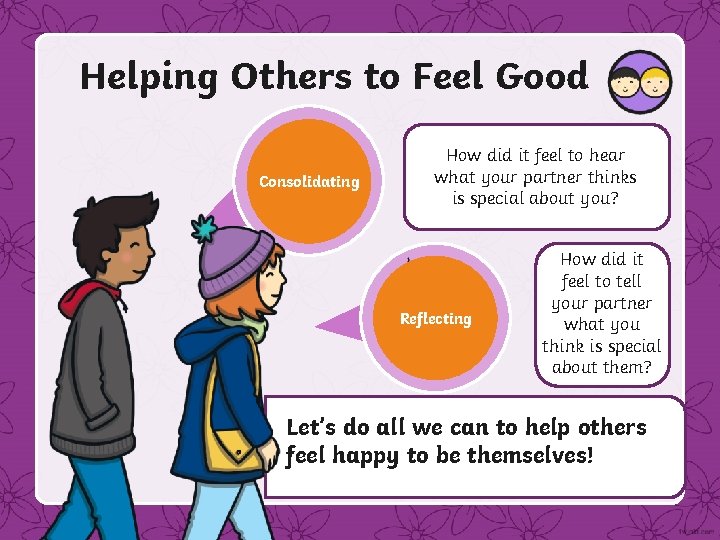 Helping Others to Feel Good Consolidating It can help others to feel How did