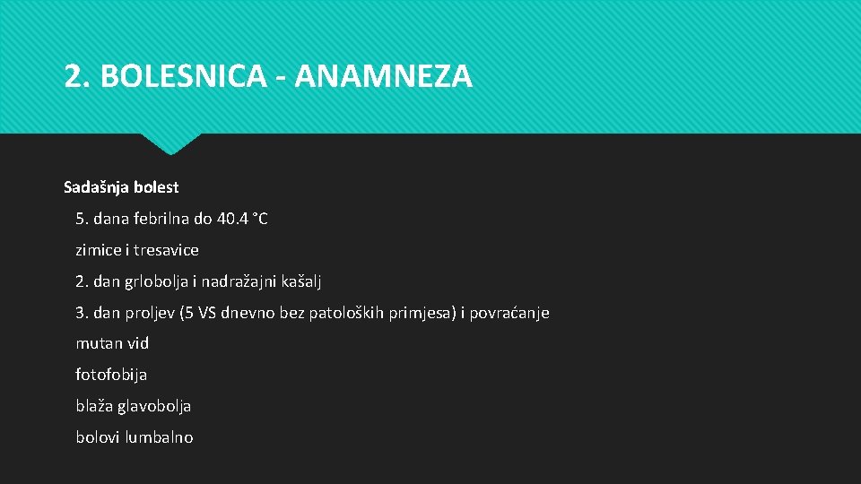2. BOLESNICA - ANAMNEZA Sadašnja bolest 5. dana febrilna do 40. 4 °C zimice