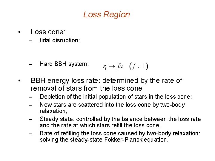 Loss Region • • Loss cone: – tidal disruption: – Hard BBH system: BBH