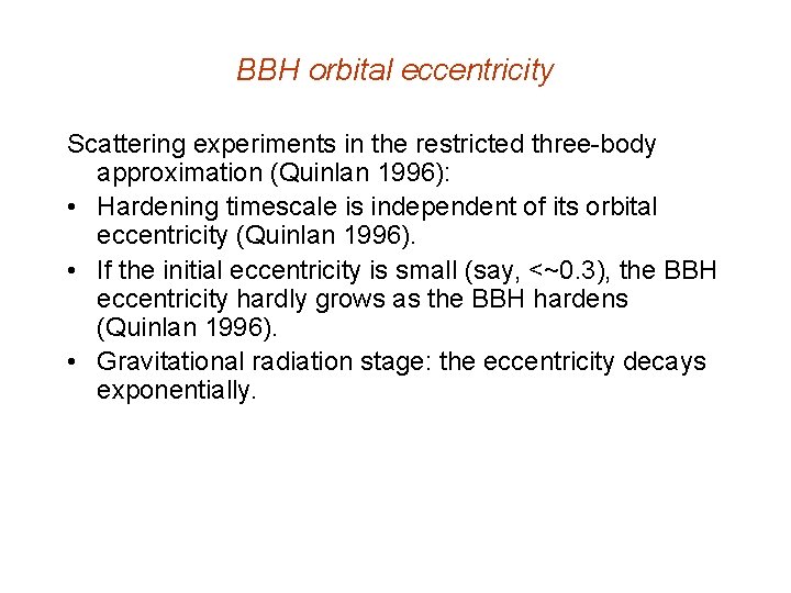 BBH orbital eccentricity Scattering experiments in the restricted three-body approximation (Quinlan 1996): • Hardening
