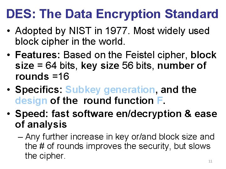 DES: The Data Encryption Standard • Adopted by NIST in 1977. Most widely used