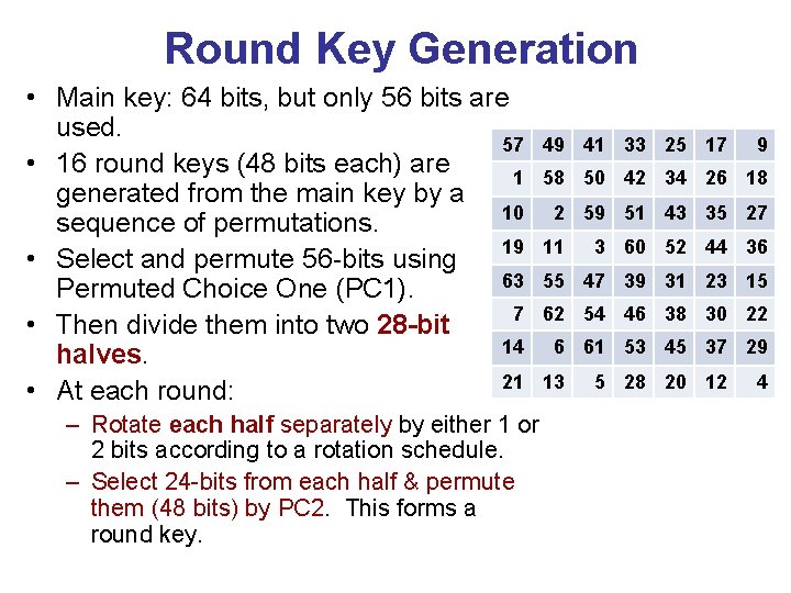 Round Key Generation • Main key: 64 bits, but only 56 bits are used.