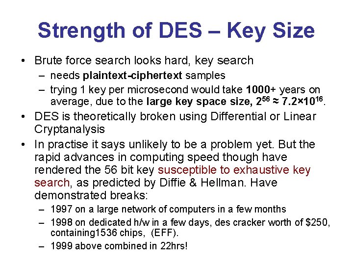 Strength of DES – Key Size • Brute force search looks hard, key search