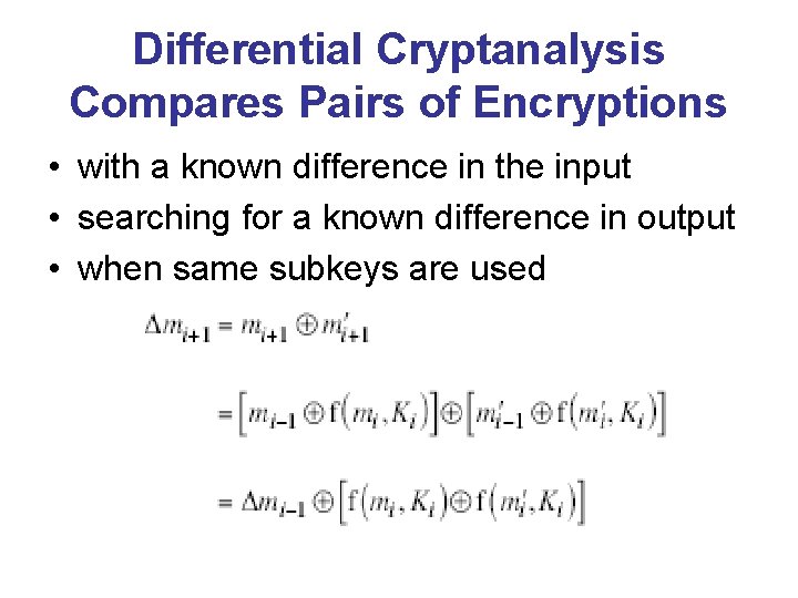 Differential Cryptanalysis Compares Pairs of Encryptions • with a known difference in the input