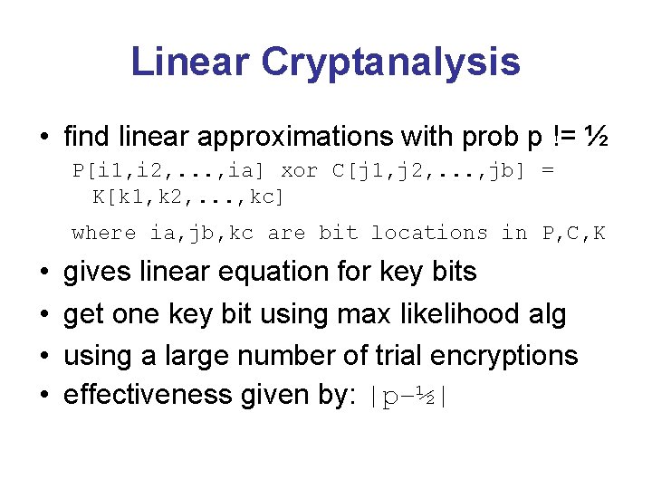 Linear Cryptanalysis • find linear approximations with prob p != ½ P[i 1, i