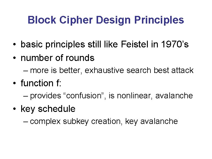 Block Cipher Design Principles • basic principles still like Feistel in 1970’s • number