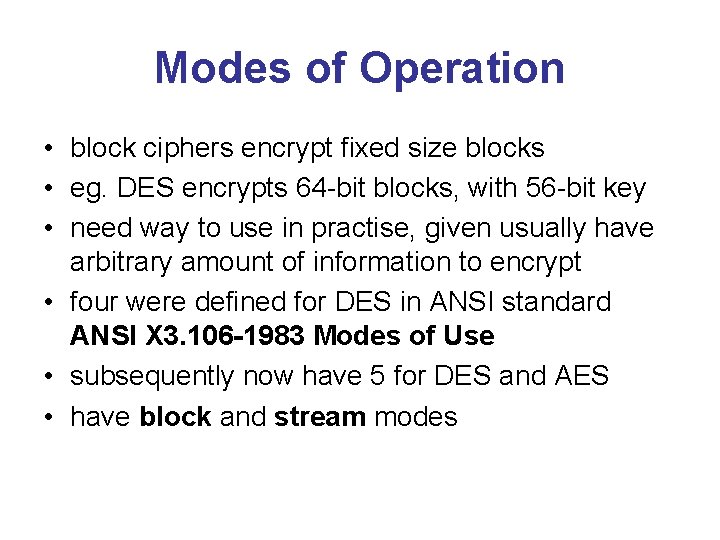 Modes of Operation • block ciphers encrypt fixed size blocks • eg. DES encrypts
