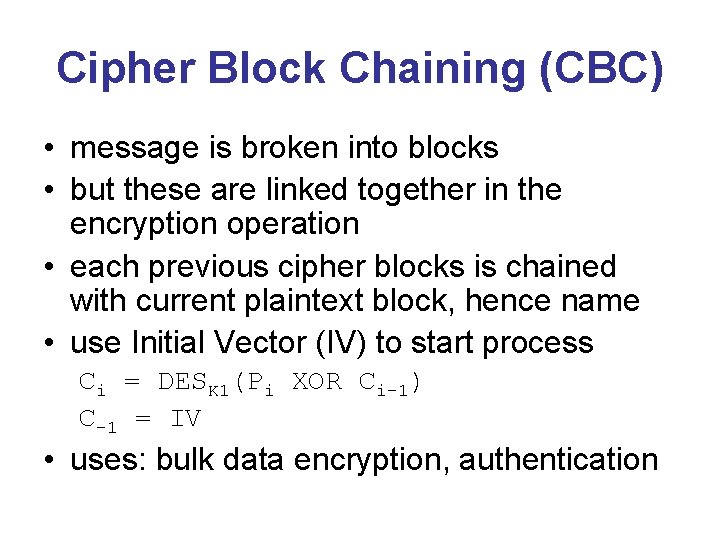 Cipher Block Chaining (CBC) • message is broken into blocks • but these are