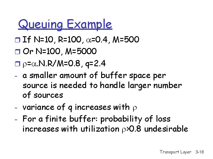 Queuing Example r If N=10, R=100, =0. 4, M=500 r Or N=100, M=5000 r