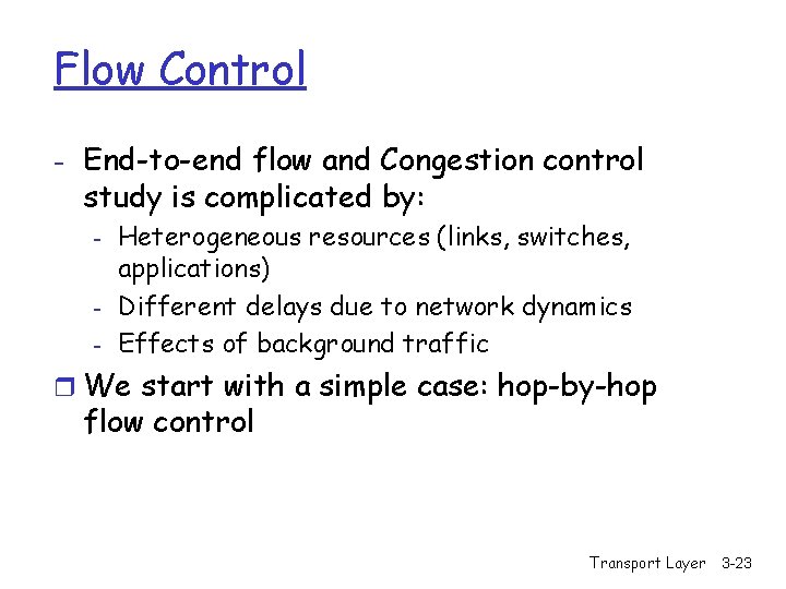 Flow Control - End-to-end flow and Congestion control study is complicated by: - Heterogeneous