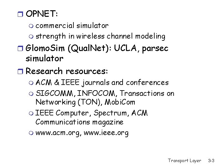 r OPNET: m commercial simulator m strength in wireless channel modeling r Glomo. Sim
