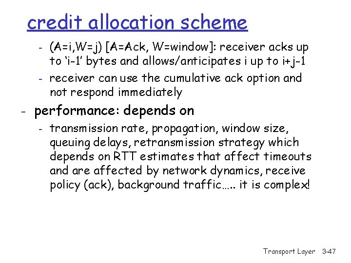 credit allocation scheme - (A=i, W=j) [A=Ack, W=window]: receiver acks up to ‘i-1’ bytes