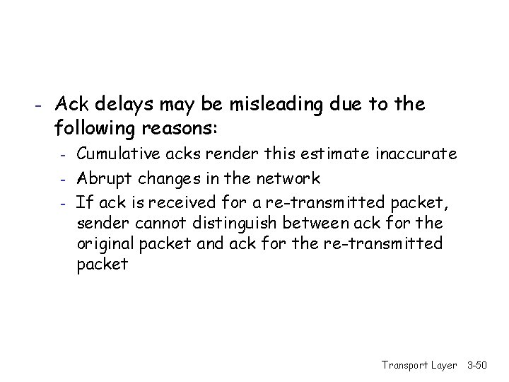 - Ack delays may be misleading due to the following reasons: - Cumulative acks