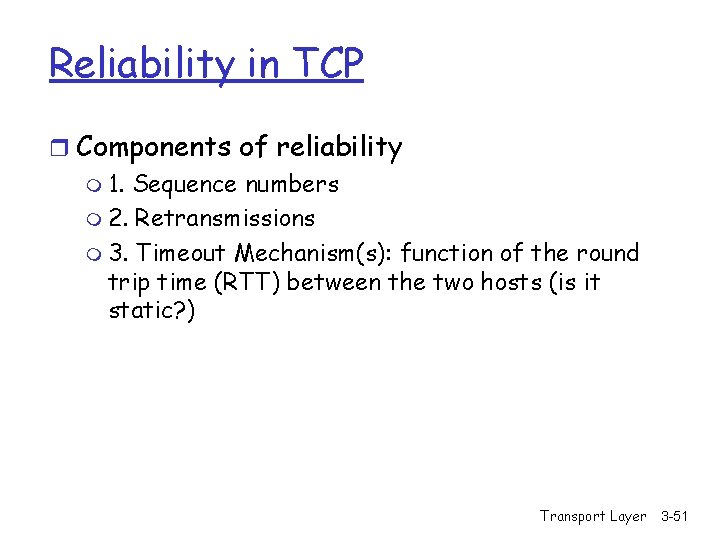 Reliability in TCP r Components of reliability m 1. Sequence numbers m 2. Retransmissions