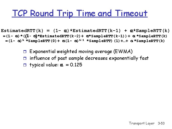 TCP Round Trip Time and Timeout Estimated. RTT(k) = (1 - )*Estimated. RTT(k-1) +