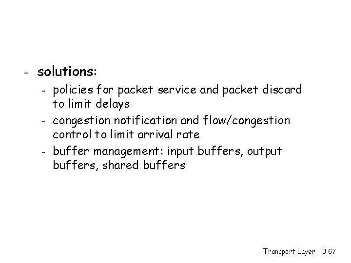 - solutions: - policies for packet service and packet discard to limit delays -