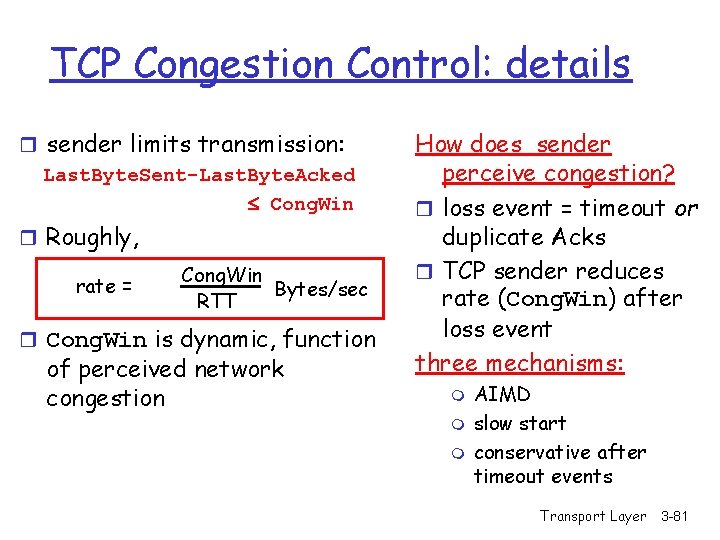 TCP Congestion Control: details r sender limits transmission: Last. Byte. Sent-Last. Byte. Acked Cong.