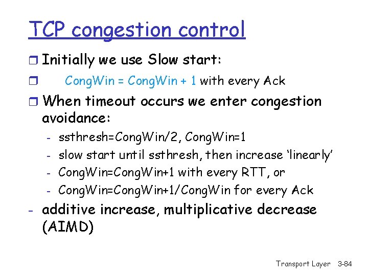 TCP congestion control r Initially we use Slow start: Cong. Win = Cong. Win