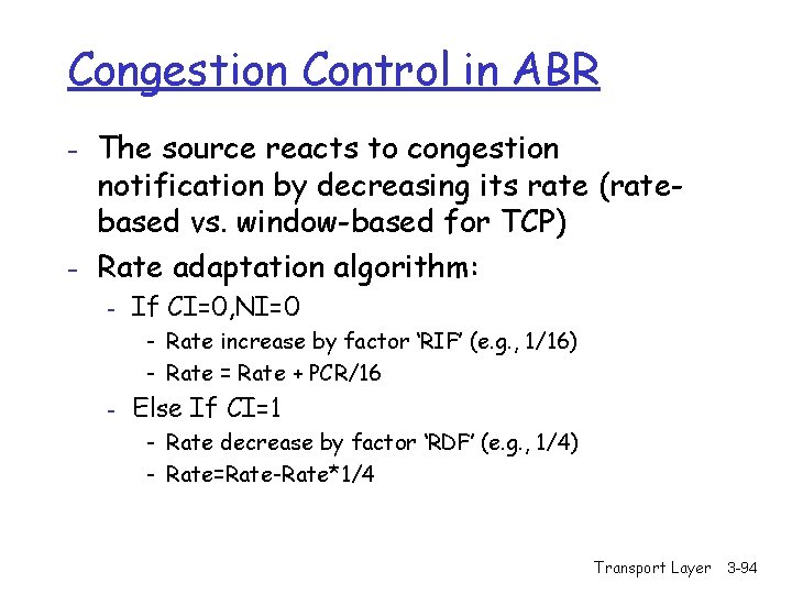 Congestion Control in ABR - The source reacts to congestion notification by decreasing its