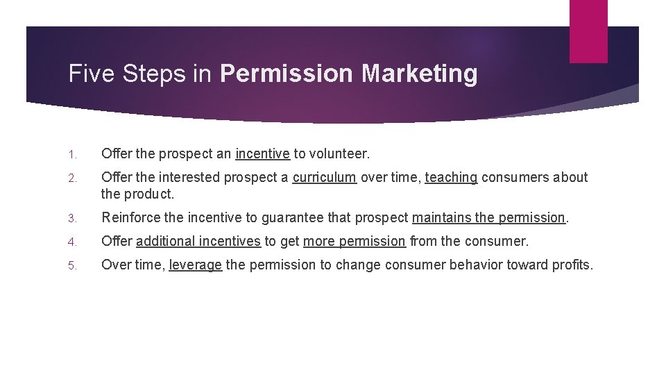 Five Steps in Permission Marketing 1. Offer the prospect an incentive to volunteer. 2.