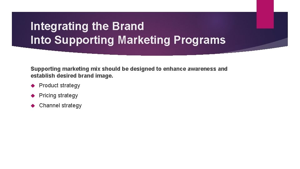 Integrating the Brand Into Supporting Marketing Programs Supporting marketing mix should be designed to