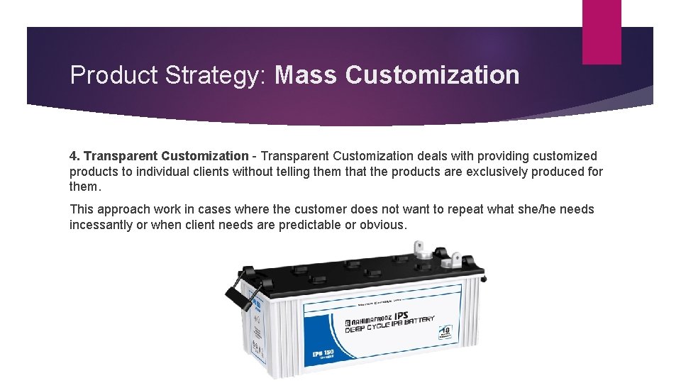 Product Strategy: Mass Customization 4. Transparent Customization - Transparent Customization deals with providing customized