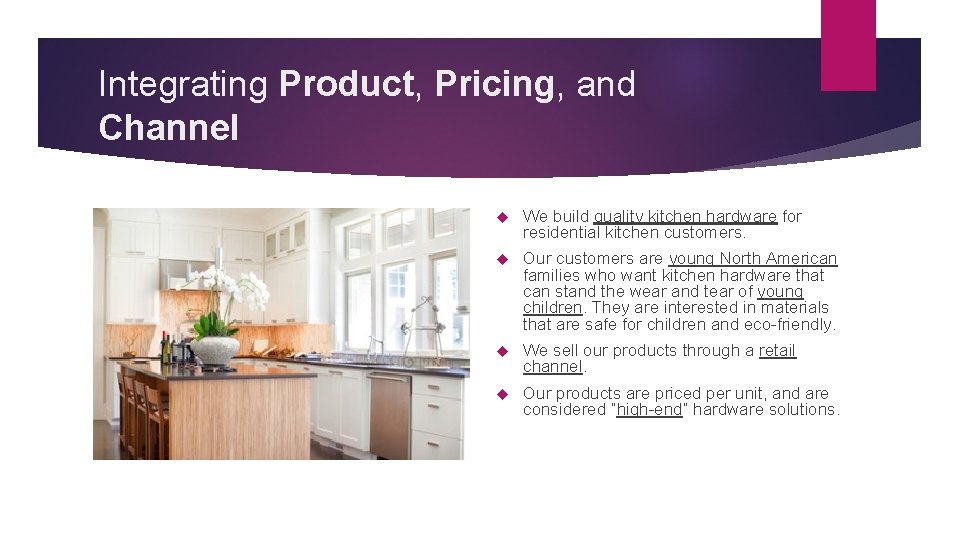 Integrating Product, Pricing, and Channel We build quality kitchen hardware for residential kitchen customers.