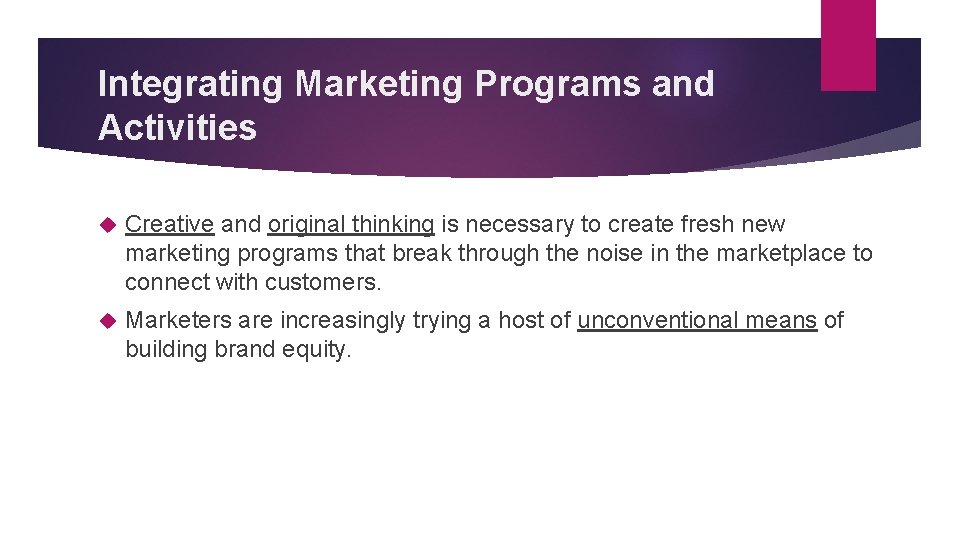 Integrating Marketing Programs and Activities Creative and original thinking is necessary to create fresh