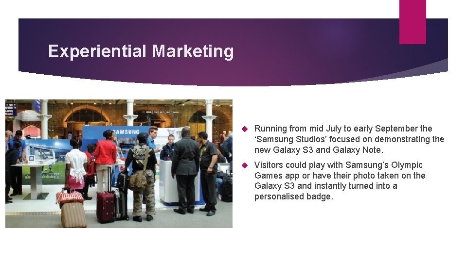Experiential Marketing Running from mid July to early September the ‘Samsung Studios’ focused on
