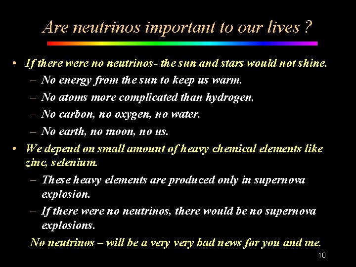 Are neutrinos important to our lives ? • If there were no neutrinos- the