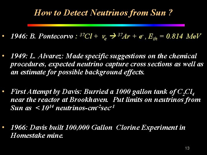 How to Detect Neutrinos from Sun ? • 1946: B. Pontecorvo : 37 Cl