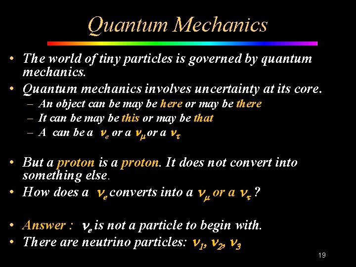 Quantum Mechanics • The world of tiny particles is governed by quantum mechanics. •