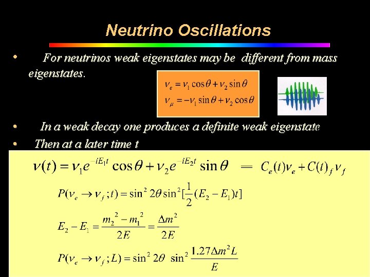 Neutrino Oscillations • • • For neutrinos weak eigenstates may be different from mass