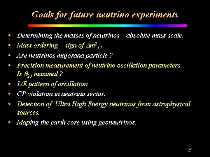 Goals for future neutrino experiments • • Determining the masses of neutrinos – absolute