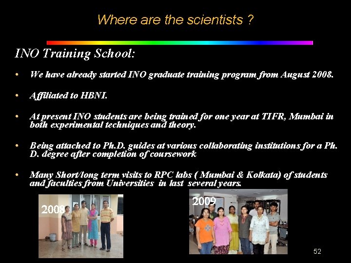 Where are the scientists ? INO Training School: • We have already started INO