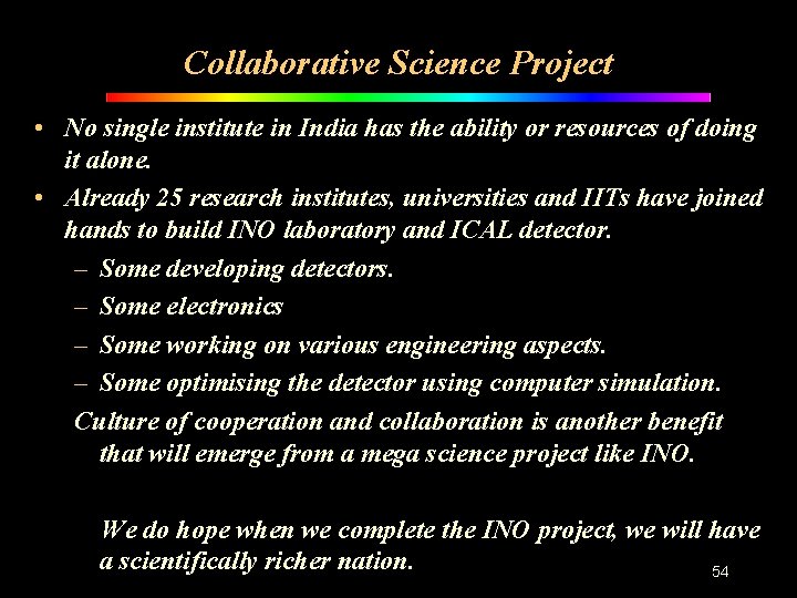 Collaborative Science Project • No single institute in India has the ability or resources