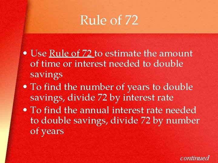 Rule of 72 • Use Rule of 72 to estimate the amount of time