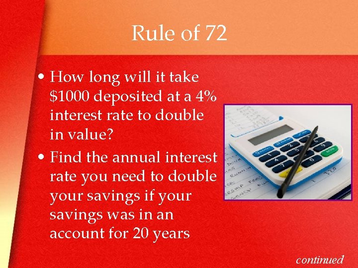 Rule of 72 • How long will it take $1000 deposited at a 4%