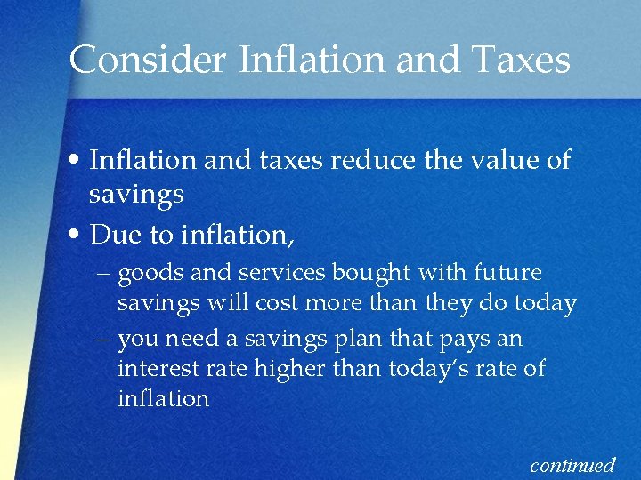 Consider Inflation and Taxes • Inflation and taxes reduce the value of savings •