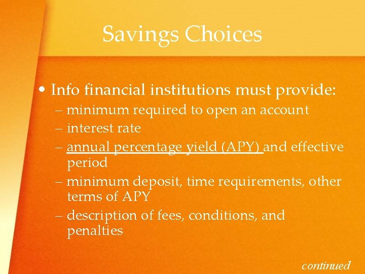 Savings Choices • Info financial institutions must provide: – minimum required to open an