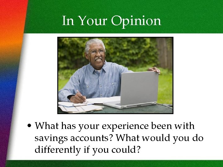 In Your Opinion • What has your experience been with savings accounts? What would