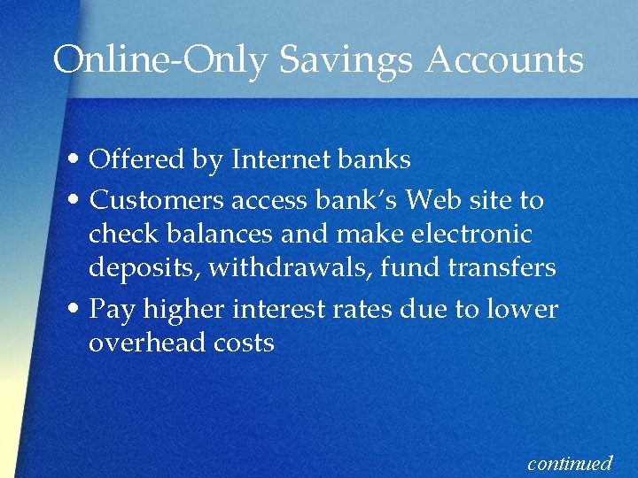 Online-Only Savings Accounts • Offered by Internet banks • Customers access bank’s Web site
