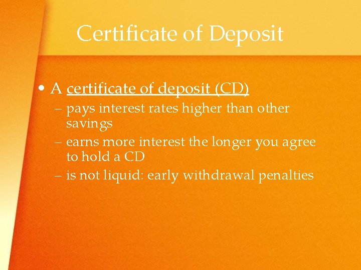 Certificate of Deposit • A certificate of deposit (CD) – pays interest rates higher