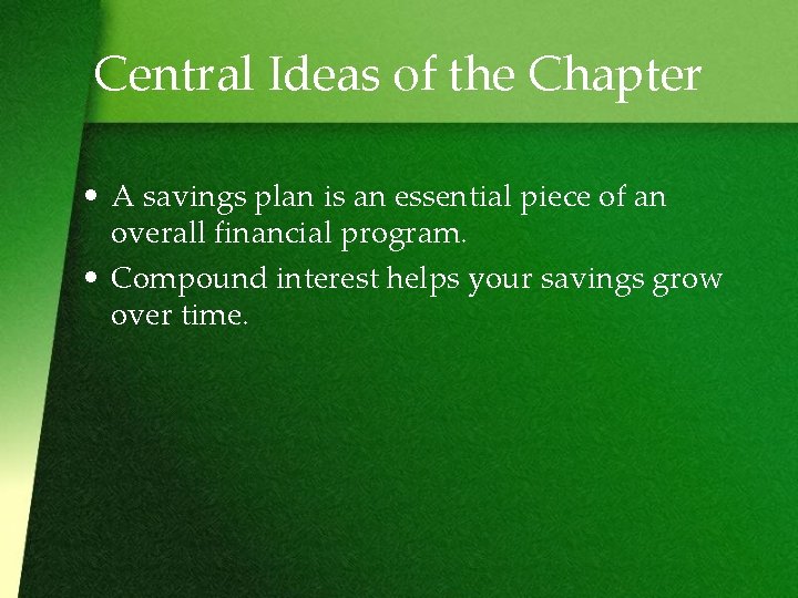 Central Ideas of the Chapter • A savings plan is an essential piece of