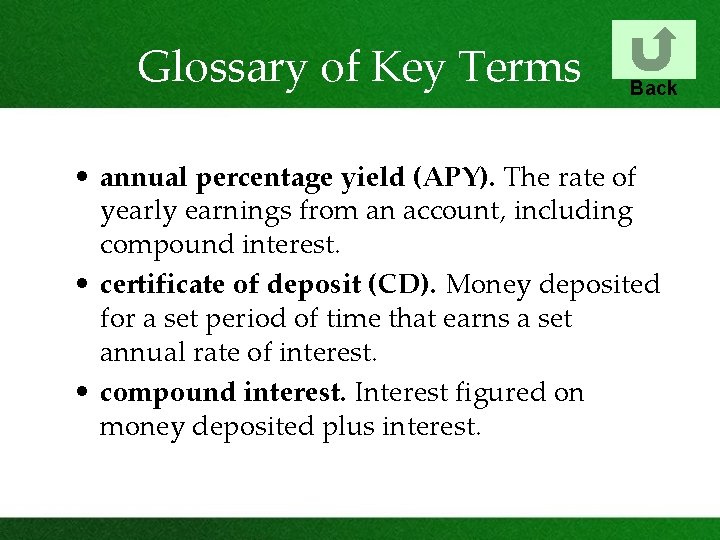 Glossary of Key Terms Back • annual percentage yield (APY). The rate of yearly