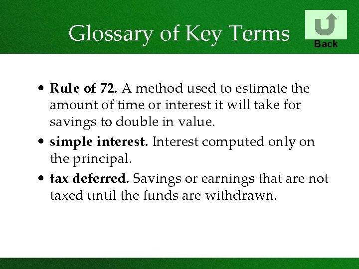 Glossary of Key Terms Back • Rule of 72. A method used to estimate