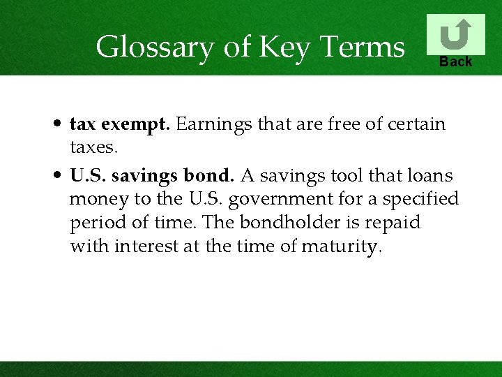 Glossary of Key Terms Back • tax exempt. Earnings that are free of certain