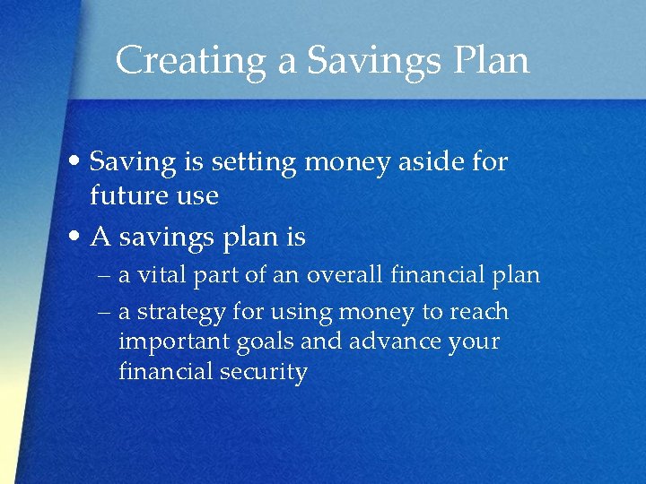 Creating a Savings Plan • Saving is setting money aside for future use •