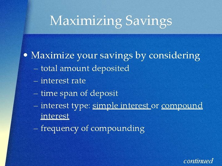 Maximizing Savings • Maximize your savings by considering – total amount deposited – interest