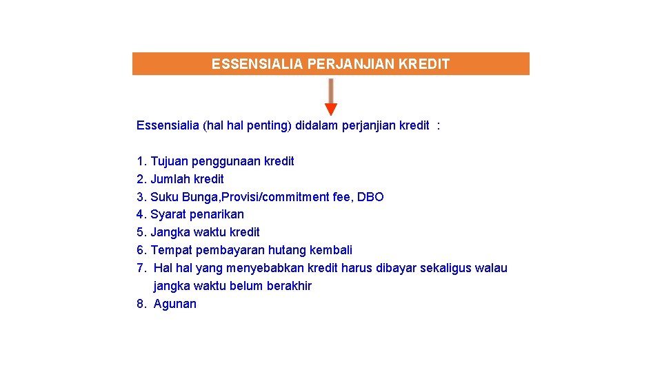 ESSENSIALIA PERJANJIAN KREDIT Essensialia (hal penting) didalam perjanjian kredit : 1. Tujuan penggunaan kredit